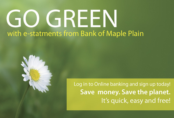 Go Green with e-Statements.Save  money. Save the planet. It's quick, easy and free! 